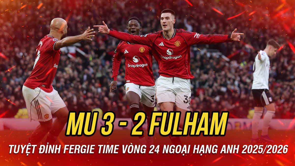 Kết quả vòng 24 Ngoại hạng Anh tối 1/2: MU hạ Fulham nhờ khoảnh khắc Fergie Time